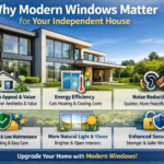 Why Modern Windows Matter for Your Independent House